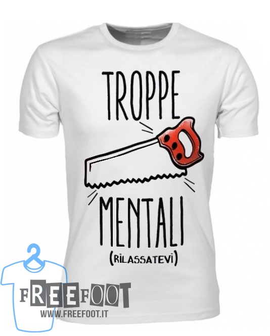 T-Shirt Troppe Seghe Mentali - FreeFoot