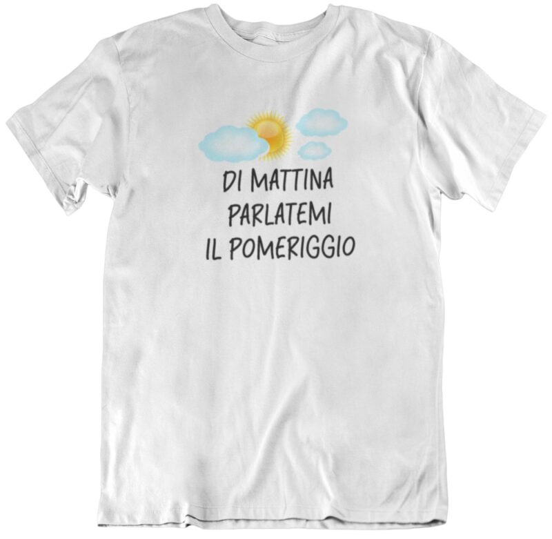 T-shirt di mattina parlatemi di pomeriggio